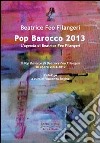 Pop Barocco 2013. L'agenda di Beatrice Feo Filangeri. 50 opere 2004-2012 libro