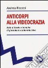 Anticorpi alla videocrazia. Note di teorie e tecniche di giornalismo radio-televisivo libro di Riscassi Andrea