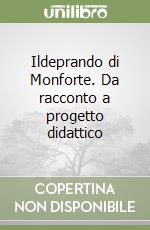 Ildeprando di Monforte. Da racconto a progetto didattico libro