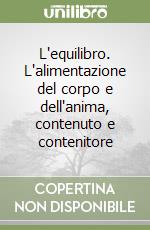 L'equilibro. L'alimentazione del corpo e dell'anima, contenuto e contenitore libro