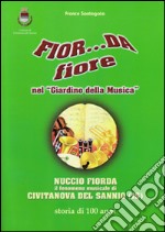 Fior... da fiore nel «giardino della musica». Nuccio Fiorda il fenomeno musicale di Civitanova del Sannio (IS) storia di 100 anni