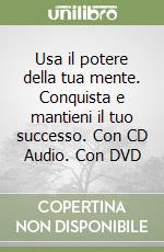 Usa il potere della tua mente. Conquista e mantieni il tuo successo. Con CD Audio. Con DVD libro