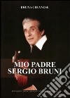 Mio padre Sergio Bruni. Con CD Audio libro