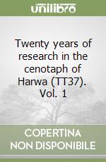 Twenty years of research in the cenotaph of Harwa (TT37). Vol. 1 libro