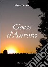 Gocce d'aurora libro di Pavarotti Mauro