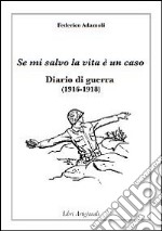 Se mi salvo la vita è un caso. Diario di guerra (1916-1918)