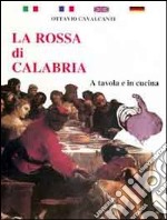 La rossa di Calabria. A tavola e in cucina libro