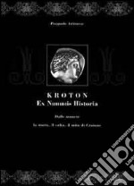 Kroton. Ex nummis historica. La storia, il culto, il mito di Crotone libro