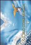 Il cielo come maglia. Le casacche che hanno fatto la storia della S.S. Lazio dal 1900 ad oggi libro di Foglia Emiliano