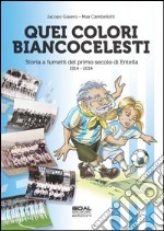 Quei colori biancocelesti. Storia a fumetti del primo secolo di Entella, 1914-2014 libro