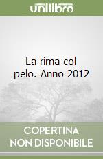 La rima col pelo. Anno 2012 libro