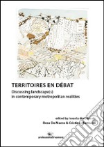 Territoires en débat. Discussing landscape(s) in contemporary metropolitan realities. Ediz. bilingue libro