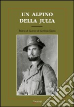 Un alpino della Julia. Diario di guerra di Gerlindo Tisato libro