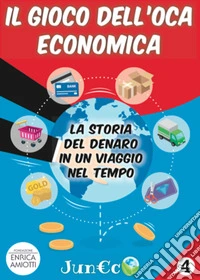Juneco. Per la Scuola primaria. Con gadget. Vol. 4: Il gioco dell'oca economica. La storia del denaro in un viaggio nel tempo libro