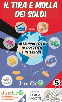 Juneco. Per la Scuola primaria. Con gadget. Vol. 5: Il tira e molla dei soldi. Alla scoperta di prestito e interesse libro
