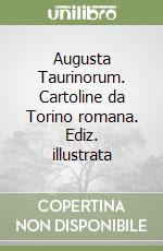 Augusta Taurinorum. Cartoline da Torino romana. Ediz. illustrata