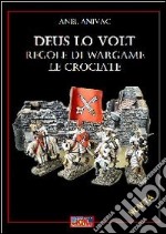 Deus lo volt. Regole di wargame. Le crociate libro