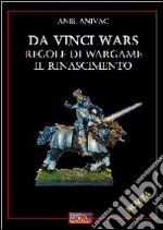 Da Vinci wars. Regole di wargame. Il Rinascimento libro