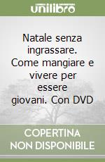 Natale senza ingrassare. Come mangiare e vivere per essere giovani. Con DVD libro