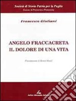 Angelo Fraccacreta. Il dolore di una vita libro