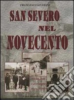 San Severo nel Novecento. Storia, fatti e personaggi di un secolo libro