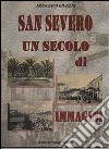 San Severo un secolo di immagini. Ediz. illustrata libro