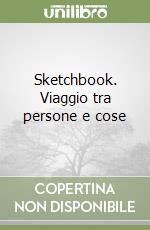 Sketchbook. Viaggio tra persone e cose