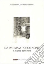 Da Parma a Pordenone. Il respiro dei ricordi