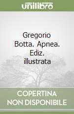 Gregorio Botta. Apnea. Ediz. illustrata