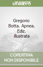 Gregorio Botta. Apnea. Ediz. illustrata libro