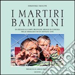 I martiri bambini. Da Beslan ai campi profughi siriani in Turchia nelle immagini di un inviato ONU. Ediz. illustrata libro