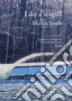 Like a seagull. Catalogo della mostra. Ediz. multilingue