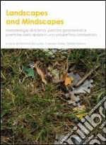 Landscapes and mindscapes. Metodologie di ricerca, percorsi geocentrati e poetiche dello spazio in un prospettiva comparata. Ediz. multilingue