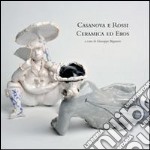 Casanova e Rossi ceramica ed eros. Ediz. illustrata libro