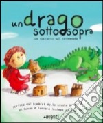 Un drago sottosopra. Una storia scritta dai bambini delle scuola elementari di Cuneo e Ferrara insieme a Luigi Dal Cin libro