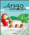 Un drago sottosopra. Una storia scritta dai bambini delle scuola elementari di Cuneo e Ferrara insieme a Luigi Dal Cin libro