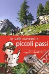 Valli cunesi a piccoli passi. 45 itinerari per bambini e ragazzi in provincia di Cuneo libro