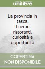 La provincia in tasca. Itinerari, ristoranti, curiosità e opportunità libro