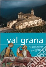 Val Grana. Un piccolo territorio dalla straordinaria ricchezza di paesaggi e tesori libro