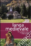 Langa medievale. Dalla cattedrale di Alba alle pieve di Albese e Monregalese libro