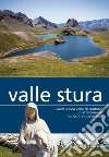 Valle Stura. Guida a una valle di confine: un affascinante mondo tra due mondi libro