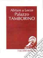 Abitare a Lecce. Palazzo Tamborino Cezzi. Nuova ediz. libro