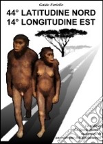 44° latitudine nord 14° longitudine est. La «Sfida» de «La specie Homo» raccontata da un testimone dell'ultimo tempo libro