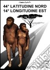 44° latitudine nord 14° longitudine est. La «Sfida» de «La specie Homo» raccontata da un testimone dell'ultimo tempo libro di Fariello Guido