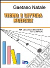 Teoria e lettura musicale. Corso facile di teoria e solfeggio musicale per le scuole secondarie di I° e II° grado libro di Natale Gaetano