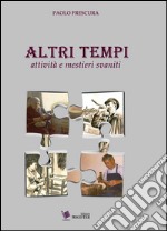 Altri tempi. Attività e mestieri svaniti libro