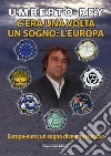 C'era una volta un sogno: l'Europa. Europa-Euro, un sogno diventato incubo libro di Rey Umberto