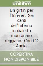 Un girtin per l'Inferen. Sei canti dell'Inferno in dialetto montanaro reggiano. Con CD Audio