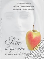 Salva il tuo cuore e lasciati amare libro