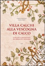 Villa Calchi alla Vescogna di Calco. Il palazzo di Bartolomeo fra il Bramante e Leonardo